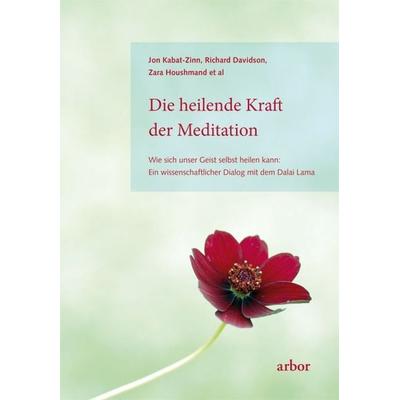 Die heilende Kraft der Meditation, Taschenbuch von Jon Kabat Zinn,Richard Davidson,Zara Houshmand, Arbor, 978-3-86781-071-5