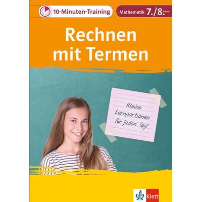 10-Minuten-Training Mathematik Rechnen mit Termen 7./8. Klasse. Kleine Lernportionen für jeden Tag, Geheftet von , Klett Lerntraining bei PONS