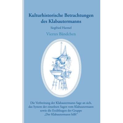 Kulturhistorische Betrachtungen des Klabautermanns - Viertes Bändchen, Taschenbuch von Siegfried Harmel, BoD – Books on Demand, 978-3-8448-2291-5