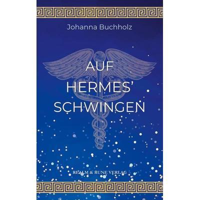 Auf Hermes' Schwingen, Taschenbuch von Johanna Buchholz, Realm & Rune Verlag, 978-3-9825255-3-2