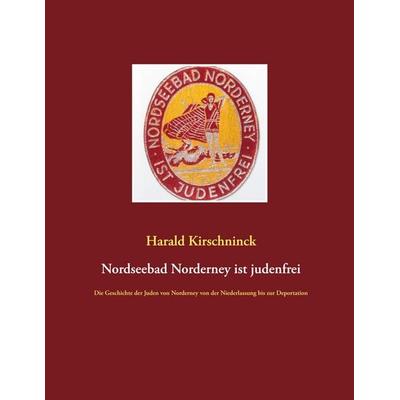 Nordseebad Norderney ist judenfrei, Taschenbuch von Harald Kirschninck, BoD – Books on Demand, 978-3-7519-3374-2