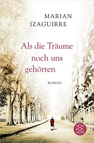 Marian Izaguirre - Als die Träume noch uns gehörten: Roman - Preis vom 17.10.2026 19:25:27 h