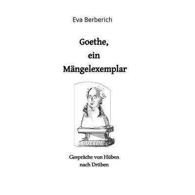 Goethe, ein Mängelexemplar, Taschenbuch von Eva Berberich, Tredition, 978-3-347-77082-9