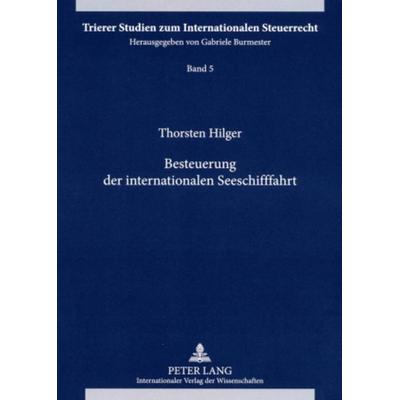 Besteuerung der internationalen Seeschifffahrt, Taschenbuch von Thorsten Hilger, Peter Lang GmbH, Internationaler Verlag der Wissenschaften,