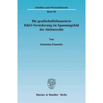 Die gesellschaftsfinanzierte D&O-Versicherung im Spannungsfeld des Aktienrechts., Taschenbuch von Sebastian Pammler, Duncker & Humblot,