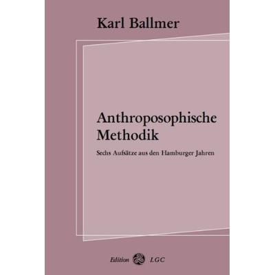 Anthroposophische Methodik, Taschenbuch von Karl Ballmer, Edition LGC, 978-3-930964-29-1