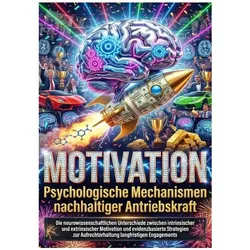Motivation: Psychologische Mechanismen nachhaltiger Antriebskraft, Ratgeber von Leonie Brandl