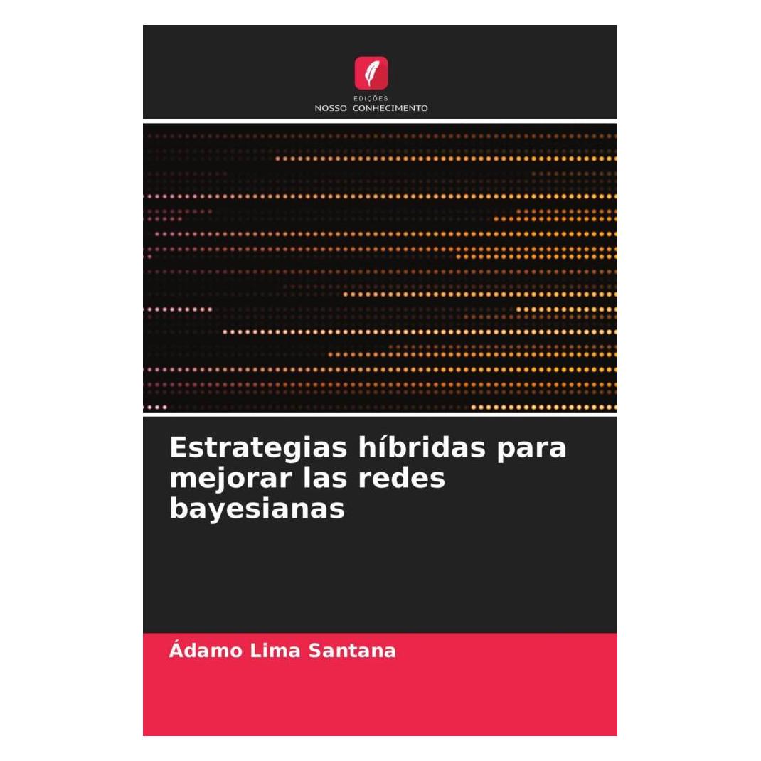 Edicoes Nosso Conhecimento Estrategias híbridas para mejorar las redes bayesianas (Softcover, Ádamo Lima Santana) (51493392)