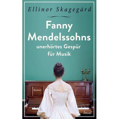 Fanny Mendelssohns unerhörtes Gespür für Musik, Taschenbuch von Ellinor Skagegård, Insel