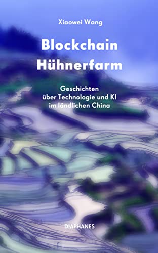Xiaowei Wang - Blockchain Hühnerfarm: Geschichten über Technologie und KI im ländlichen China - Preis vom 10.10.2026 11:48:34 h