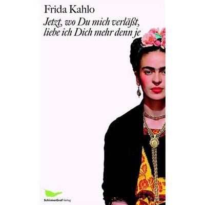 Jetzt, wo Du mich verlässt, liebe ich Dich mehr denn je, Taschenbuch von Frida Kahlo, Schirmer/Mosel, 978-3-86555-002-6
