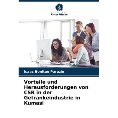 Vorteile und Herausforderungen von CSR in der Getränkeindustrie in Kumasi, Taschenbuch von Isaac Bonituo Paruzie, Verlag Unser Wissen,