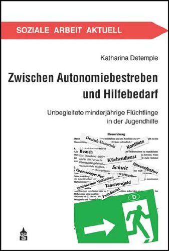 Katharina Detemple - Zwischen Autonomiebestreben und Hilfebedarf: Unbegleitete minderjährige Flüchtlinge in der Jugendhilfe (Soziale Arbeit Aktuell) - Preis vom 30.09.2026 09:01:18 h