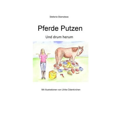 Pferde putzen, Taschenbuch von Stefanie Stamateas, BoD – Books on Demand, 978-3-7392-2020-8