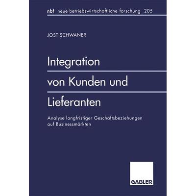 Integration von Kunden und Lieferanten, Taschenbuch von Jost Schwaner, Betriebswirtschaftlicher Verlag Gabler, 978-3-409-12814-8