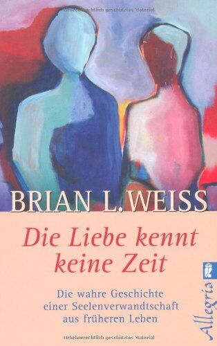 Weiss, Brian L. - Die Liebe kennt keine Zeit: Die wahre Geschichte einer Seelenverwandschaft aus früheren Leben - Preis vom 30.09.2026 22:30:23 h