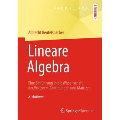 Lineare Algebra, Taschenbuch von Albrecht Beutelspacher, Springer Fachmedien Wiesbaden GmbH, 978-3-658-02412-3