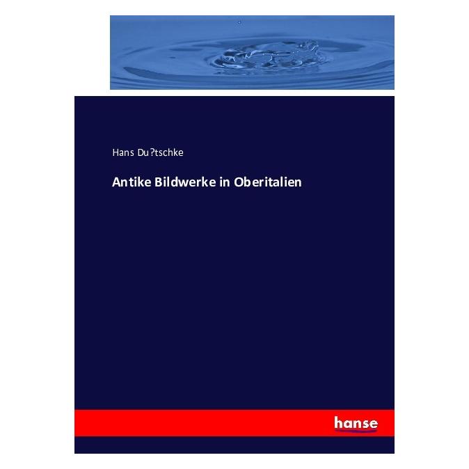 Hansebooks Antike Bildwerke in Oberitalien (Deutsch, Softcover, Hans Dütschke) (55880856)
