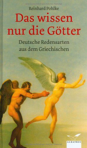 Reinhard Pohlke - Das wissen nur die Götter: Deutsche Redensarten aus dem Griechischen - Preis vom 11.10.2026 03:10:56 h