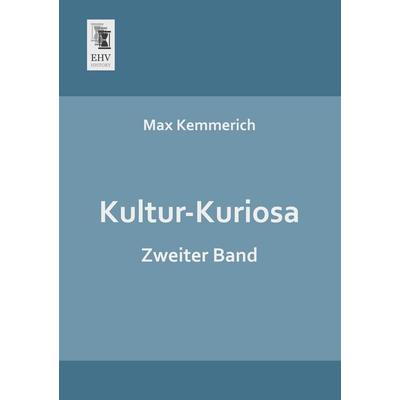 Kultur-Kuriosa, Taschenbuch von Max Kemmerich, EHV-History, 978-3-95564-381-2