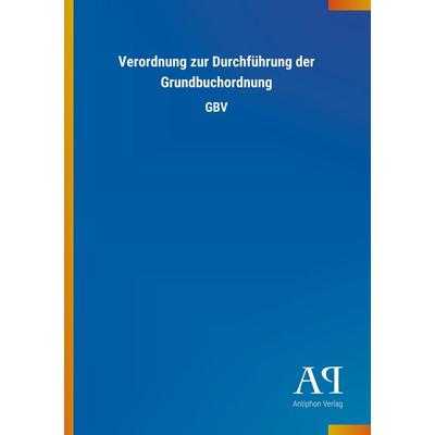 Verordnung zur Durchführung der Grundbuchordnung, Taschenbuch von Antiphon Verlag, Antiphon, 978-3-7314-3903-5