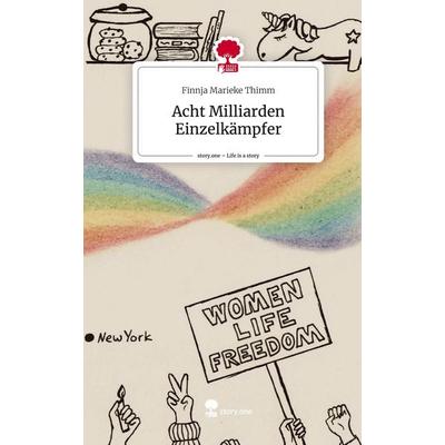 Acht Milliarden Einzelkämpfer. Life is a Story - story.one, Gebundene Ausgabe von Finnja Marieke Thimm, Story.one publishing, 978-3-7108-9574-6