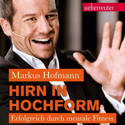 Hirn in Hochform NA: Erfolgreich durch mentale Fitness - Markus Hofmann, Audio, 9783757600655