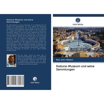 Kaduna-Museum und seine Sammlungen, Taschenbuch von Boyi John Mallam, Verlag Unser Wissen, 978-620-2-63608-7