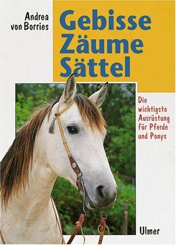 Borries, Andrea von - Gebisse, Zäume, Sättel: Die richtige Ausrüstung für Pferde und Ponys - Preis vom 02.10.2026 23:42:20 h