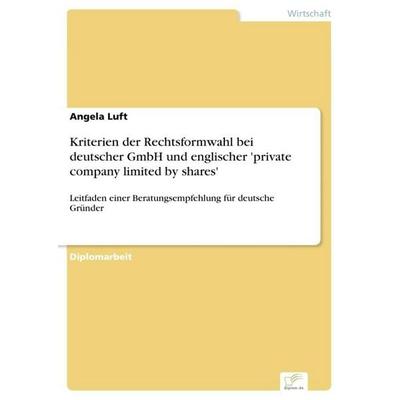 Kriterien der Rechtsformwahl bei deutscher GmbH und englischer 'private company limited by shares'; Taschenbuch von Angela Luft, GRIN,