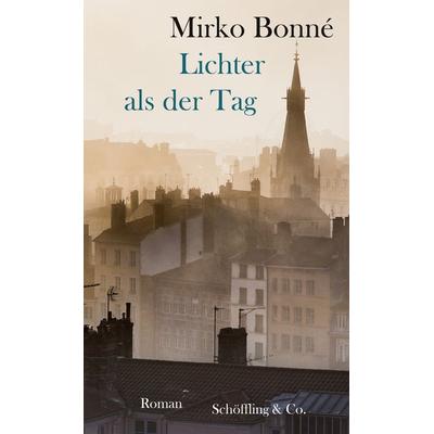 Lichter als der Tag, Gebundene Ausgabe von Mirko Bonne, Schöffling