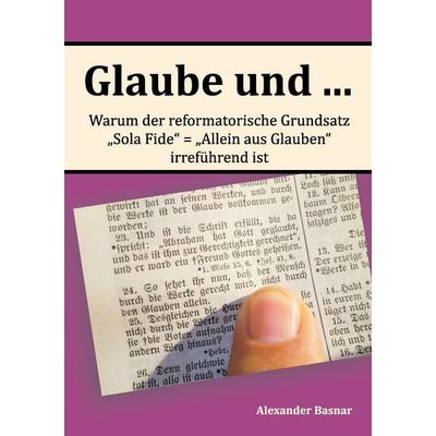 Glaube und ..., Taschenbuch von Alexander Basnar, BoD – Books on Demand, 978-3-7386-3864-6