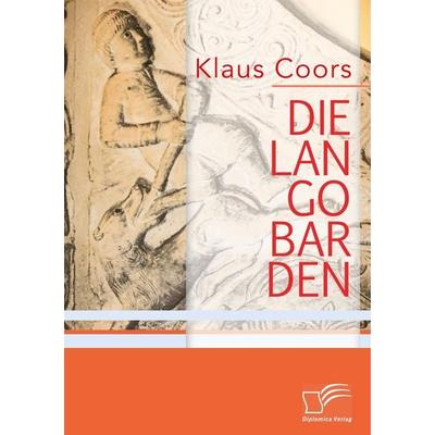 Die Langobarden, Taschenbuch von Klaus Coors, Diplomica Verlag GmbH, 978-3-96146-570-5