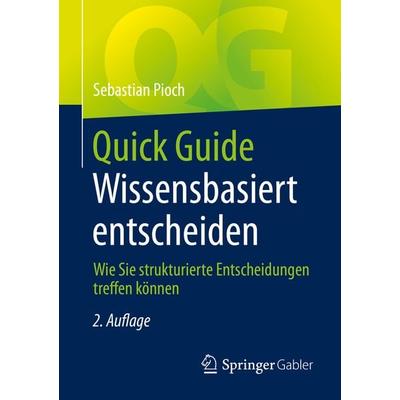 Quick Guide Wissensbasiert entscheiden, Taschenbuch von Sebastian Pioch, Springer Fachmedien Wiesbaden GmbH, 978-3-658-32931-0