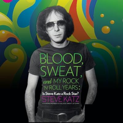 Blood, Sweat and My Rock 'n' Roll Years - Steve Katz, Audio, 9781942248613