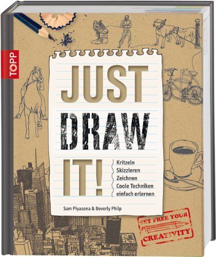 Sam Piyasena - Just Draw It!: Kritzeln Skizzieren Zeichnen Coole Techniken einfach erlernen - Preis vom 13.10.2026 11:25:28 h