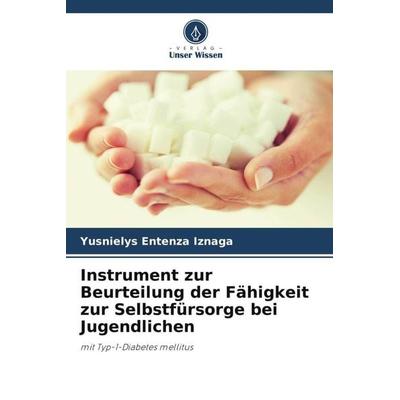 Instrument zur Beurteilung der Fähigkeit zur Selbstfürsorge bei Jugendlichen, Taschenbuch von Yusnielys Entenza Iznaga, Verlag Unser Wissen,