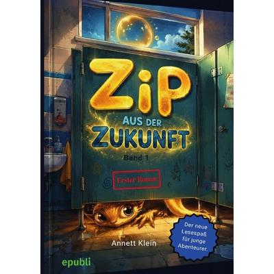 Zip aus der Zukunft, Taschenbuch von Annett Klein*, Epubli, 978-3-565-46056-4