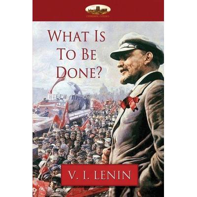 What Is To Be Done?, Taschenbuch von Vladimir Ilyich Lenin, Aziloth Books, 978-1-911405-53-5