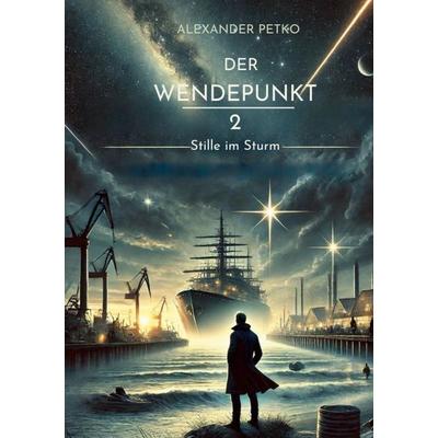 Der Wendepunkt 2, Gebundene Ausgabe von Alexander Petko, BoD – Books on Demand, 978-3-7693-0430-5