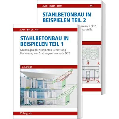 Stahlbetonbau in Beispielen - Teil 1 und 2, Paperback von Ralf Avak,Carina Neff,Denis Busch, Reguvis Fachmedien, 978-3-8462-1319-3