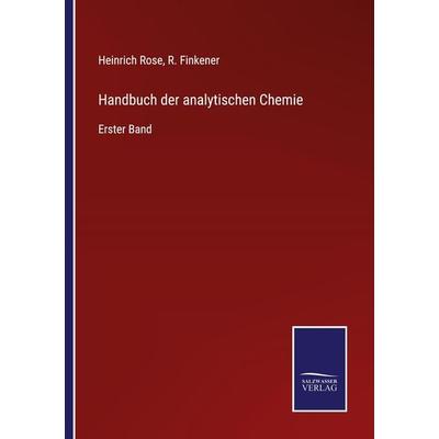 Handbuch der analytischen Chemie, Taschenbuch von Heinrich Rose,R. Finkener, BoD - Books on Demand, 978-3-7525-3756-7