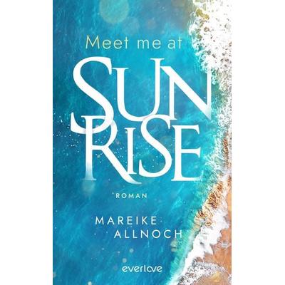 Meet Me at Sunrise, Taschenbuch von Mareike Allnoch, Everlove, 978-3-492-06941-0