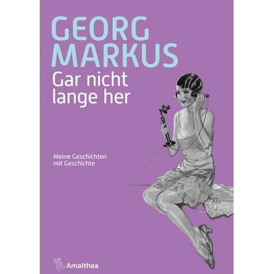 Gar nicht lange her, Gebundene Ausgabe von Georg Markus, Amalthea Signum, 978-3-99050-293-8