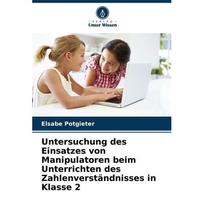 Untersuchung des Einsatzes von Manipulatoren beim Unterrichten des Zahlenverständnisses in Klasse 2, Taschenbuch von Elsabe Potgieter, Verlag Unser