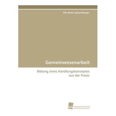 Gemeinwesenarbeit, Taschenbuch von Elfa Beate Spitzenberger, Südwestdeutscher Verlag für Hochschulschriften, 978-3-8381-1849-9