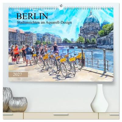 Berlin - Stadtansichten im Aquarell-Design (hochwertiger Premium Wandkalender 2027 DIN A2 quer), Kunstdruck in Hochglanz