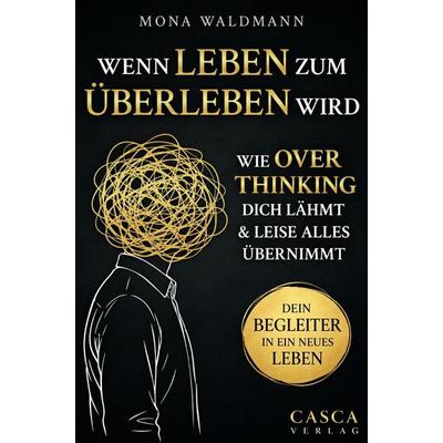 Wenn Leben zum Überleben wird: Wie Overthinking dich lähmt und leise alles übernimmt - Dein Begleiter in ein neues Leben, Taschenbuch von Mona