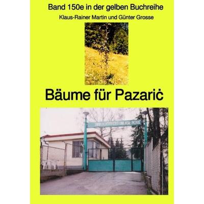 Gelbe Buchreihe / Bäume für Pazariċ – Band 150e in der gelben Buchreihe bei Jürgen Ruszkowski, Taschenbuch von Klaus-Rainer Martin, Epubli,