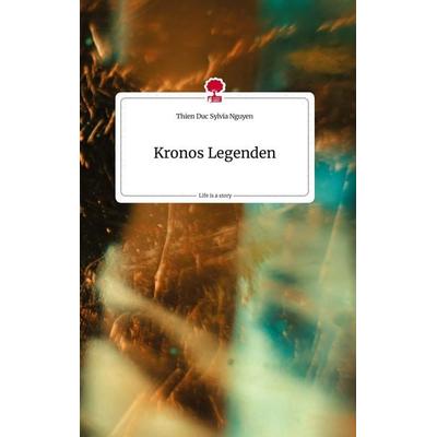 Kronos Legenden. Life is a Story - story.one, Gebundene Ausgabe von Thien Duc Sylvia Nguyen, Story.one publishing, 978-3-7108-1305-4